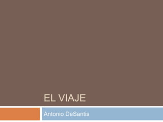 El Viaje Antonio DeSantis 