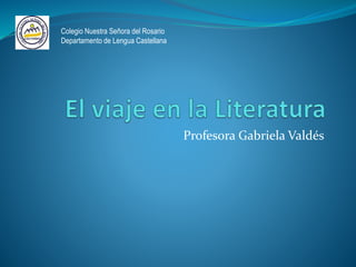 Profesora Gabriela Valdés
Colegio Nuestra Señora del Rosario
Departamento de Lengua Castellana
 
