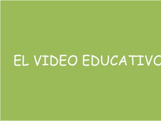 EL VIDEO EDUCATIVO 