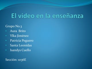 Grupo No.3
• Aura Brito
• Ylka Jiménez
• Patricia Peguero
• Santa Leonidas
• Isandys Cuello
Sección: 1036E
 