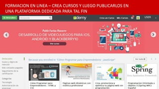 FORMACION EN LINEA – CREA CURSOS Y LUEGO PUBLICARLOS EN
UNA PLATAFORMA DEDICADA PARA TAL FIN
USER
 