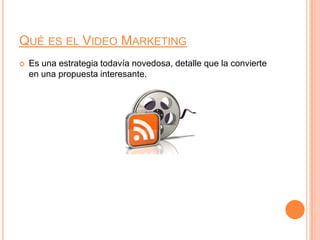 Qué es el Video MarketingEs una estrategia todavía novedosa, detalle que la convierte en una propuesta interesante.