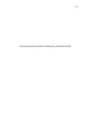 111

Esta novela se acabó de traducir en Pontevedra, en diciembre de 2013

 