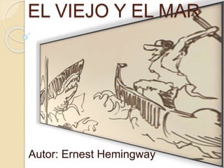 EL VIEJO Y EL MAR 
Autor: Ernest Hemingway 
 