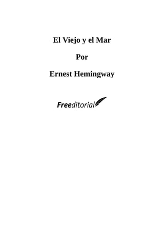 El	Viejo	y	el	Mar
	
Por
	
Ernest	Hemingway
	
	
	
	
 