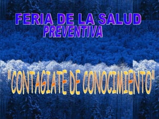 PREVENTIVA  FERIA DE LA SALUD  &quot;CONTAGIATE DE CONOCIMIENTO&quot;  