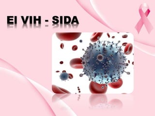 El VIH - SIDA
 