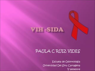 PAULA C RUIZ VIDES Escuela de Odontología Universidad Del Sinu Cartagena V semestre 