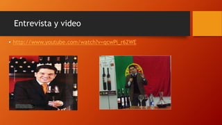 Entrevista y video 
• http://www.youtube.com/watch?v=qcwPi_r62WE 
