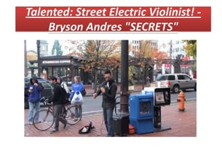 Talented: Street Electric Violinist! -
Bryson Andres "SECRETS"
 