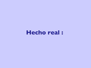 Hecho real :  