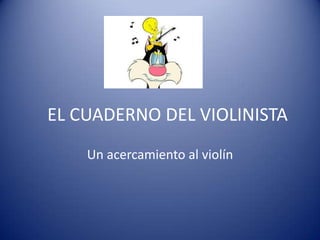  EL CUADERNO DEL VIOLINISTA Un acercamiento al violín 