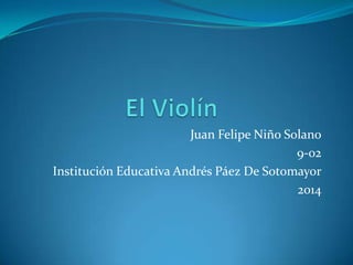 Juan Felipe Niño Solano
9-02
Institución Educativa Andrés Páez De Sotomayor
2014

 