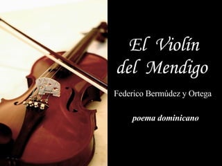 El  Violín   del  Mendigo Federico Bermúdez y Ortega   de poema dominicano 
