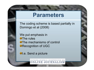 Parameters
The coding scheme is based partially in
Domingo et al (2008)
We put emphasis in
The rules
The mechanisms of con...