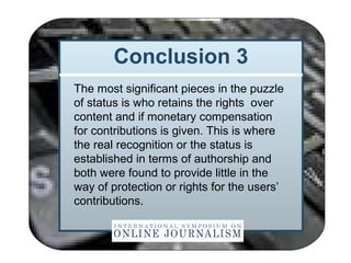 Conclusion 3
The most significant pieces in the puzzle
of status is who retains the rights over
content and if monetary co...