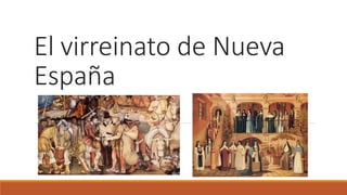 El virreinato de Nueva
España
 