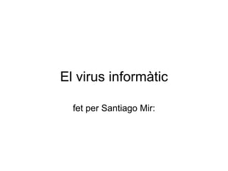 El virus informàtic fet per Santiago Mir: 