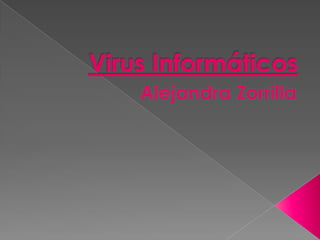 Virus Informáticos Alejandra Zorrilla 