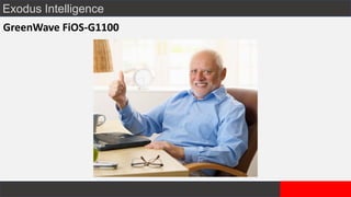 Exodus Intelligence
GreenWave FiOS-G1100
 