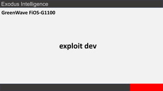 Exodus Intelligence
GreenWave FiOS-G1100
exploit dev
 