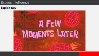 Exodus Intelligence
Exploit Dev
 