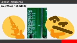 Exodus Intelligence
GreenWave FiOS-G1100
 