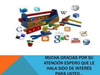 MUCHA GRACIAS POR SU
ATENCIÓN ESPERO QUE LE
HALA SIDO DE INTERÉS
 