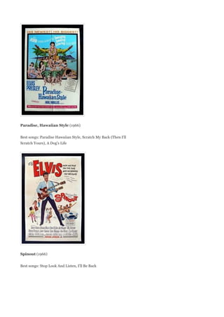Paradise, Hawaiian Style (1966)


Best songs: Paradise Hawaiian Style, Scratch My Back (Then I'll
Scratch Yours), A Dog's Life




Spinout (1966)


Best songs: Stop Look And Listen, I'll Be Back
 