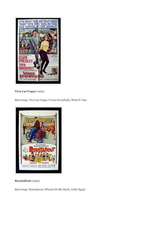 Viva Las Vegas (1964)


Best songs: Viva Las Vegas, C'mon Everybody, What'd I Say




Roustabout (1964)


Best songs: Roustabout, Wheels On My Heels, Little Egypt
 