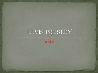 O Rei! Elvis Presley 