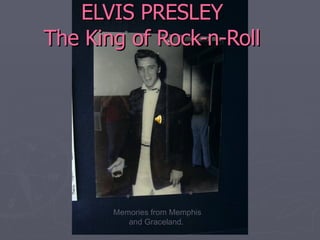 ELVIS PRESLEY The King of Rock-n-Roll Memories from Memphis and Graceland.  