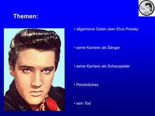 Themen:

          • allgemeine Daten über Elvis Presley



          • seine Karriere als Sänger



          • seine Kar...