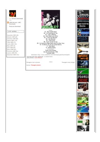+++ Sonzera Downloads
   +++
   100% Nirvana + MP3
   Downloads
   Portal do Download


                                                                        Faixas:
 ATÉ AGORA....                                                  01 - Blue Suede Shoes
                                                              02 - I'm Counting On You
Novembro 2009 (28)                                               03 - I Got A Woman
                                                             04 - One-Sided Love Affair
Outubro 2009 (60)                                              05 - I Love You Because
Setembro 2009 (80)                                                06 - Just Because
Agosto 2009 (139)                                                  07 - Tutti Frutti
Julho 2009 (77)                                               08 - Tryin' To Get To You
                                              09 - I'm Gonna Sit Right Down And Cry (Over You)
Junho 2009 (149)                                    10 - I'll Never Let You Go (Little Darlin')
Maio 2009 (36)                                                      11 - Blue Moon
Abril 2009 (60)                                                   12 - Money Honey
Março 2009 (83)                                                      Informações:
                                                                 Título: Elvis Presley
Fevereiro 2009 (56)
                                                             Ano de Lançamento: 1956
Janeiro 2009 (99)                                                    Formato: MP3
Dezembro 2008 (152)                  Download: http://www.mediafire.com/download.php?mlzz3modyhm
                           PO S T AD O P O R NA NY M O RR I S O N     0 C O M E NT Á RI O S
                           MA R C AD O R E S : EL V I S PR E S LE Y



                           Postagens mais recentes                                 Início     Postagens mais antigas

                           Assinar: Postagens (Atom)
 