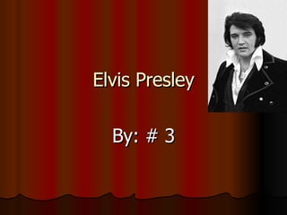 Elvis Presley By: # 3 