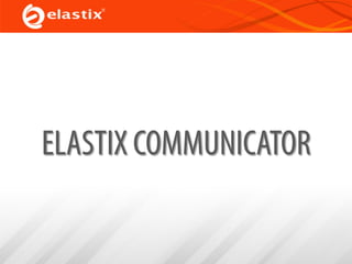 ELASTIX COMMUNICATOR
 