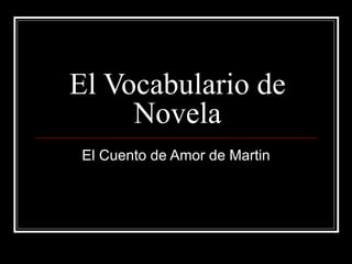 El Vocabulario de Novela El Cuento de Amor de Martin 