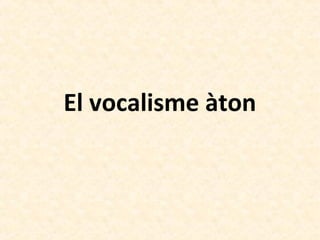 El vocalisme àton
 