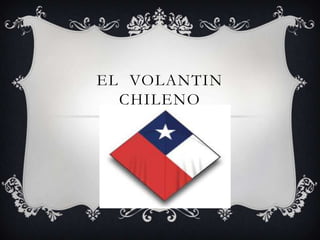 EL VOLANTIN
CHILENO
 