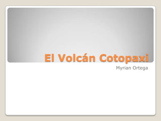 El Volcán Cotopaxi
Myrian Ortega

 