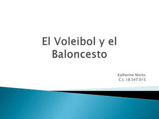 El Voleibol y el Baloncesto Katherine Nieres C.I. 18.547.015 