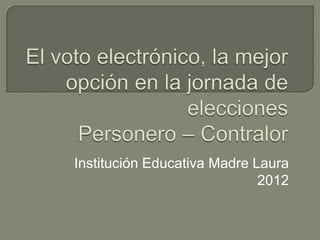 Institución Educativa Madre Laura
                             2012
 