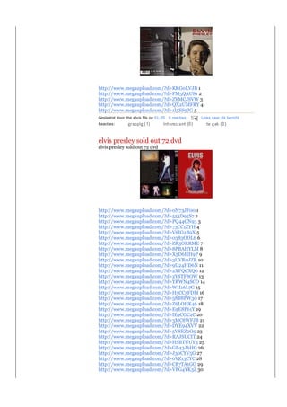 http://www.megaupload.com/?d=KRG0LVJB 1
http://www.megaupload.com/?d=PM5QAU81 2
http://www.megaupload.com/?d=ZYMCJSVW 3
http://www.megaupload.com/?d=QX2UMFRY 4
http://www.megaupload.com/?d=1I5SS9JG 5
Geplaatst door the elvis fils op 01:05 0 reacties   Links naar dit bericht
Reacties:




elvis presley sold out 72 dvd
elvis presley sold out 72 dvd




http://www.megaupload.com/?d=0N73JF00 1
http://www.megaupload.com/?d=553D95S7 2
http://www.megaupload.com/?d=PQ44GN93 3
http://www.megaupload.com/?d=73CC1ZYH 4
http://www.megaupload.com/?d=V6IG2B9X 5
http://www.megaupload.com/?d=0383OOL6 6
http://www.megaupload.com/?d=ZR3ORRME 7
http://www.megaupload.com/?d=8PBAHYLM 8
http://www.megaupload.com/?d=X5D6HH9P 9
http://www.megaupload.com/?d=3UVR0JZR 10
http://www.megaupload.com/?d=9U24HD6N 11
http://www.megaupload.com/?d=2XPQCXQ0 12
http://www.megaupload.com/?d=2YSTF8OW 13
http://www.megaupload.com/?d=YRWN4SCO 14
http://www.megaupload.com/?d=W1I16L7G 15
http://www.megaupload.com/?d=H5CC5FDM 16
http://www.megaupload.com/?d=58B8PW30 17
http://www.megaupload.com/?d=Z6LOHK46 18
http://www.megaupload.com/?d=E9E8P61Y 19
http://www.megaupload.com/?d=IE9CGC2C 20
http://www.megaupload.com/?d=3MC8WFJB 21
http://www.megaupload.com/?d=DYE94XVV 22
http://www.megaupload.com/?d=5V8EZ2O5 23
http://www.megaupload.com/?d=RAJSUCIT 24
http://www.megaupload.com/?d=HSBTUUY3 25
http://www.megaupload.com/?d=GB43J6HG 26
http://www.megaupload.com/?d=J30CYV5G 27
http://www.megaupload.com/?d=0VZ13CYC 28
http://www.megaupload.com/?d=CB7TA1GO 29
http://www.megaupload.com/?d=VPG4YK3Z 30
 