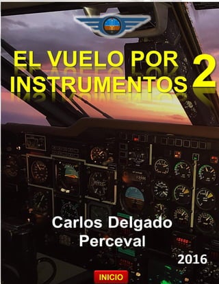 El vuelo por instrumentos 2
Carlos Delgado “Perceval” ©
1
MENUINICIO
 