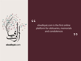 “
”
elwafeyat.com is the first online
platform for obituaries, memorials
and condolences
 