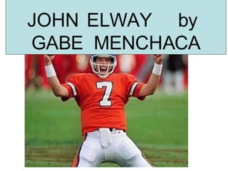 JOHN  ELWAY  by   GABE   MENCHACA 