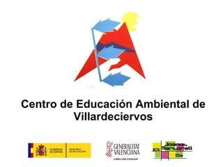 Centro de Educación Ambiental de Villardeciervos CONSELLERIA D’EDUCACIÓ 