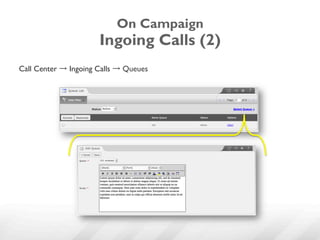 On Campaign
                      Ingoing Calls (2)
Call Center → Ingoing Calls → Queues
 
