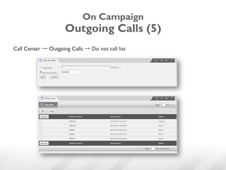 On Campaign
                     Outgoing Calls (5)
Call Center → Outgoing Calls → Do not call list
 