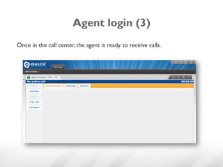 Agent login (3)
Once in the call center, the agent is ready to receive calls.
 